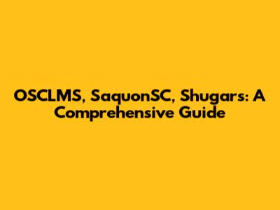 OSCLMS, SaquonSC, Shugars: A Comprehensive Guide