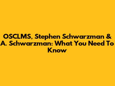 OSCLMS, Stephen Schwarzman & A. Schwarzman: What You Need To Know