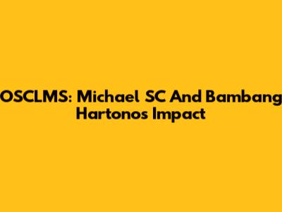 OSCLMS: Michael SC And Bambang Hartono's Impact