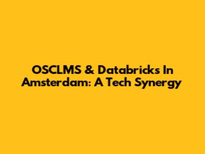 OSCLMS & Databricks In Amsterdam: A Tech Synergy