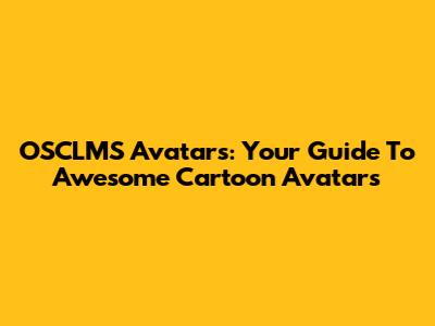 OSCLMS Avatars: Your Guide To Awesome Cartoon Avatars