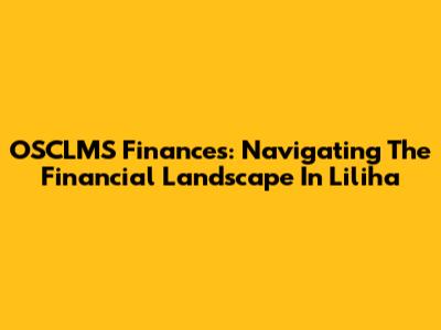 OSCLMS Finances: Navigating The Financial Landscape In Liliha