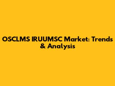 OSCLMS IRUUMSC Market: Trends & Analysis
