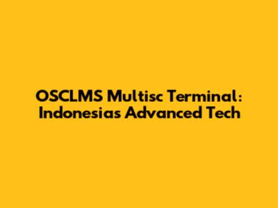 OSCLMS Multisc Terminal: Indonesia's Advanced Tech