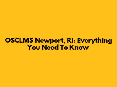 OSCLMS Newport, RI: Everything You Need To Know