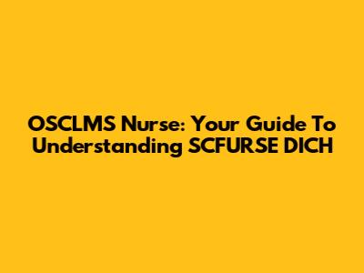 OSCLMS Nurse: Your Guide To Understanding SCFURSE DICH