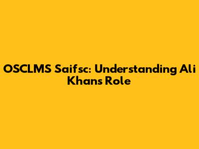 OSCLMS Saifsc: Understanding Ali Khan's Role