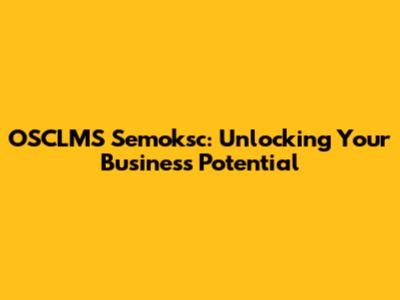 OSCLMS Semoksc: Unlocking Your Business Potential