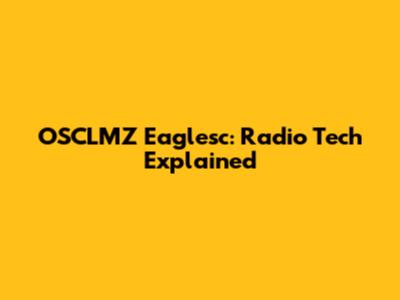 OSCLMZ Eaglesc: Radio Tech Explained
