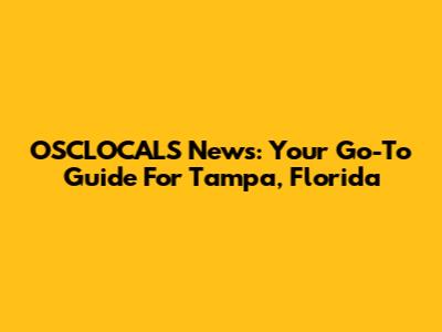 OSCLOCALS News: Your Go-To Guide For Tampa, Florida
