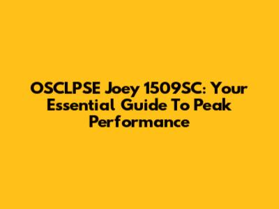 OSCLPSE Joey 1509SC: Your Essential Guide To Peak Performance