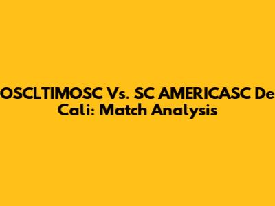 OSCLTIMOSC Vs. SC AMERICASC De Cali: Match Analysis