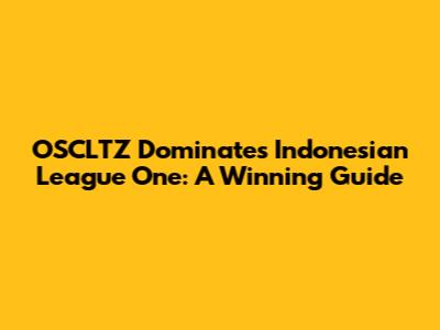 OSCLTZ Dominates Indonesian League One: A Winning Guide