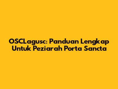 OSCLagusc: Panduan Lengkap Untuk Peziarah Porta Sancta