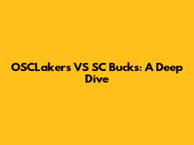 OSCLakers VS SC Bucks: A Deep Dive