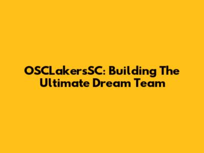 OSCLakersSC: Building The Ultimate Dream Team