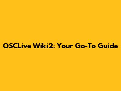 OSCLive Wiki2: Your Go-To Guide