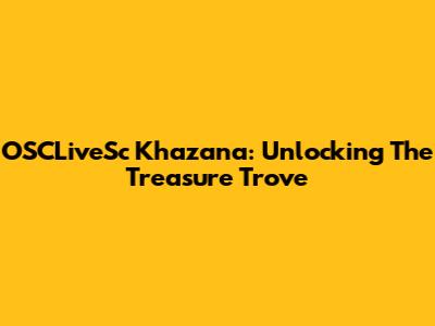 OSCLiveSc Khazana: Unlocking The Treasure Trove
