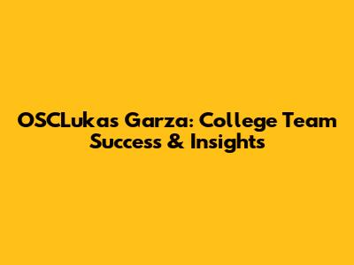 OSCLukas Garza: College Team Success & Insights