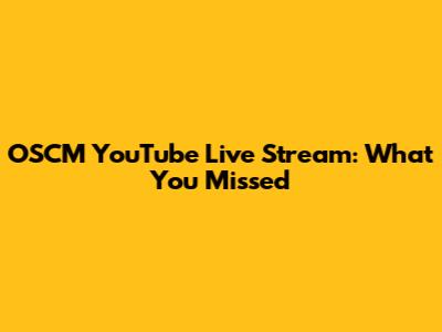 OSCM YouTube Live Stream: What You Missed