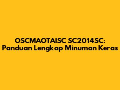 OSCMAOTAISC SC2014SC: Panduan Lengkap Minuman Keras