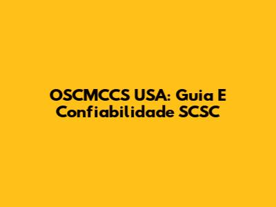 OSCMCCS USA: Guia E Confiabilidade SCSC