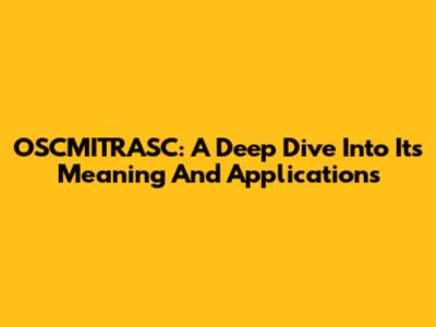 OSCMITRASC: A Deep Dive Into Its Meaning And Applications