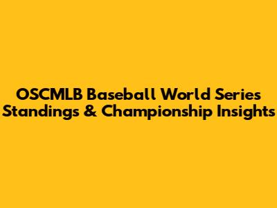 OSCMLB Baseball World Series Standings & Championship Insights