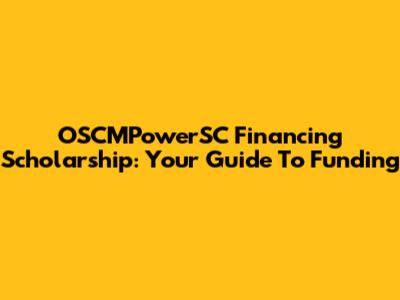 OSCMPowerSC Financing Scholarship: Your Guide To Funding