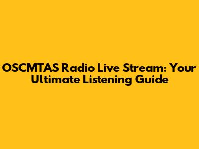 OSCMTAS Radio Live Stream: Your Ultimate Listening Guide