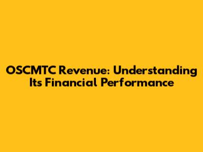OSCMTC Revenue: Understanding Its Financial Performance