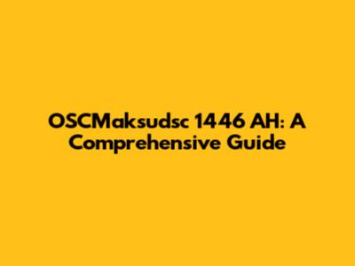 OSCMaksudsc 1446 AH: A Comprehensive Guide