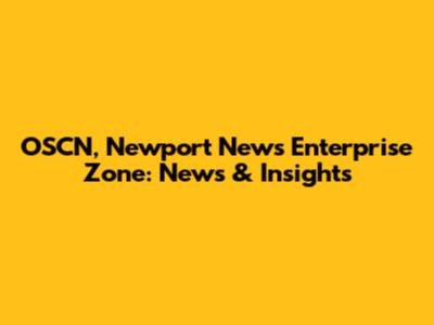 OSCN, Newport News Enterprise Zone: News & Insights