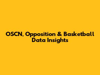 OSCN, Opposition & Basketball Data Insights