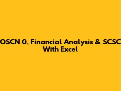 OSCN 0, Financial Analysis & SCSC With Excel