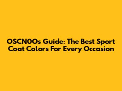 OSCN0O's Guide: The Best Sport Coat Colors For Every Occasion