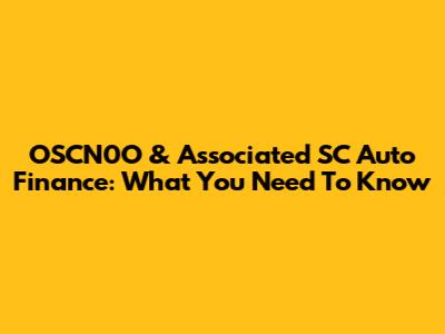 OSCN0O & Associated SC Auto Finance: What You Need To Know