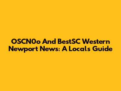 OSCN0o And BestSC Western Newport News: A Local's Guide