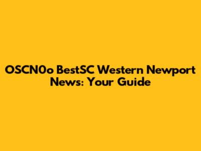 OSCN0o BestSC Western Newport News: Your Guide