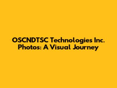 OSCNDTSC Technologies Inc. Photos: A Visual Journey