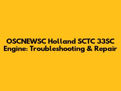 OSCNEWSC Holland SCTC 33SC Engine: Troubleshooting & Repair
