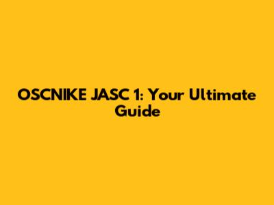 OSCNIKE JASC 1: Your Ultimate Guide