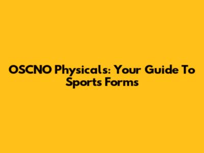 OSCNO Physicals: Your Guide To Sports Forms