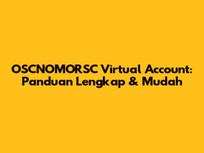 OSCNOMORSC Virtual Account: Panduan Lengkap & Mudah