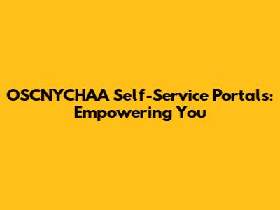 OSCNYCHAA Self-Service Portals: Empowering You