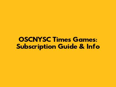 OSCNYSC Times Games: Subscription Guide & Info
