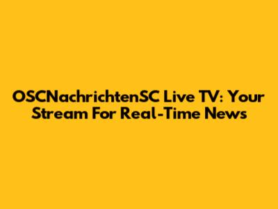 OSCNachrichtenSC Live TV: Your Stream For Real-Time News