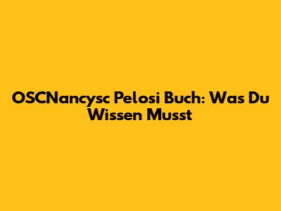 OSCNancysc Pelosi Buch: Was Du Wissen Musst