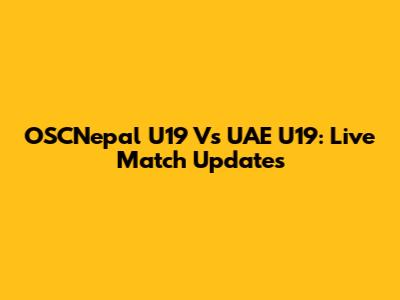 OSCNepal U19 Vs UAE U19: Live Match Updates