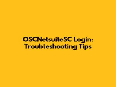 OSCNetsuiteSC Login: Troubleshooting Tips